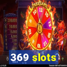 369 slots